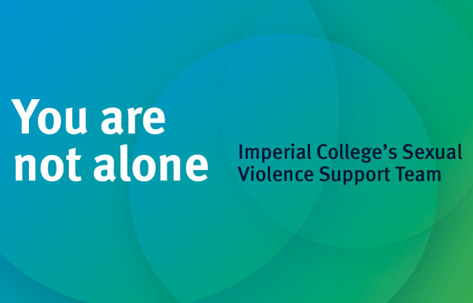 You are not alone, Imperial College's Sexual Violence Support Team